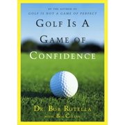 DR BOB ROTELLA; BOB CULLEN Golf Is a Game of Confidence (Hardcover)