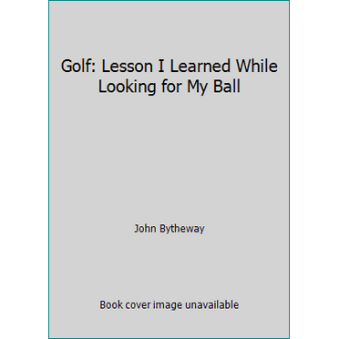Pre-Owned Golf: Lessons I Learned While Looking for My Ball (Hardcover) 1590389093 9781590389096