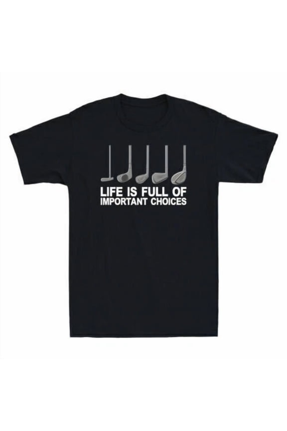Golf Life Is Full Of Important Choices Funny Golf Player Gift Tee Men's T-Shirt Unisex S-5XL Hot Trending Shirt, Vintage Birthday Gift