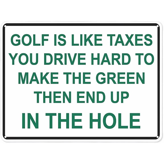Golf is Like Taxes You Drive Hard to Make The Green Then End Up in The Hole Safety Sign - 8"x12" Aluminum Danger Tin Road Sign, Workplace Golf Theme Marker