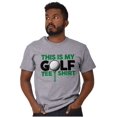 thumbnail image 1 of Golf Lover Funny Golfing Dad Joke Men's Graphic T Shirt Tees Brisco Brands X, 1 of 4