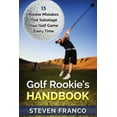 thumbnail image 1 of Golf Rookie's Handbook: 13 Rookie Mistakes that Sabotage Your Golf Game Every Time - Perfect Your Golf Swing, Chip Shots, 1 of 1