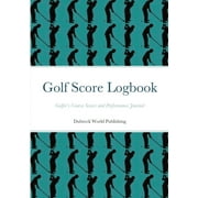 Golf Score Logbook Golfers Course Scores and Performance Journal, Paperback