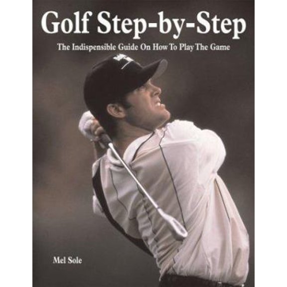 Pre-Owned Golf Step-by-Step: The Indispensible Guide on How to Play the Game (Paperback) 1856486400 9781856486408
