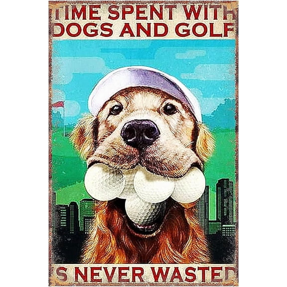 Golf Tin Metal Sign, Sports Wall Dcor, Golf Poster, Time Spent with Dogs and Golf is Never Wanted, for Home Bar Bedroom Pub Restaurants Cafe Club Plaque Man Cave Wall 8x12 Inch