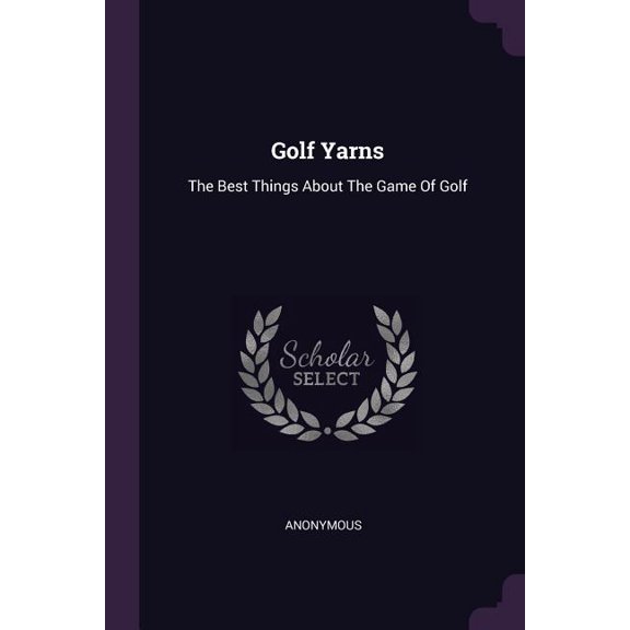 Golf Yarns: The Best Things About The Game Of Golf (Paperback)