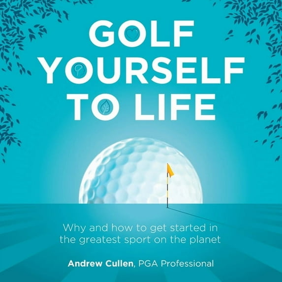 Golf Yourself to Life: Why and How to Get Started in the Greatest Sport Mankind Has Ever Invented (Paperback)