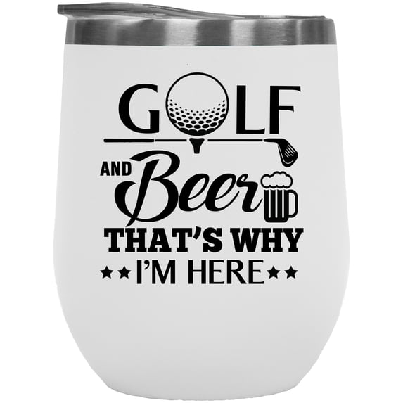 Golf and Beer, That's Why I'm Here Quote with Ball, Club & Mug, Golf Player, Golfing or Golfer Themed Merch Gift, White 12oz Insulated Wine Tumbler