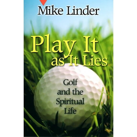 Golf and the Spiritual Life: Play It as It Lies: Golf and the Spiritual Life (Paperback)