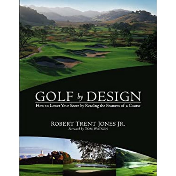 Pre-Owned Golf by Design: How to Lower Your Score by Reading the Features of a Course (Paperback) 0316058521 9780316058520