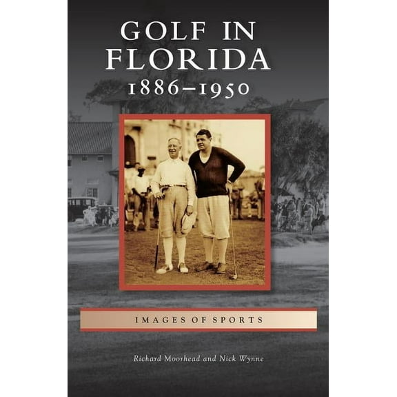 Golf in Florida: 1886-1950, (Hardcover)