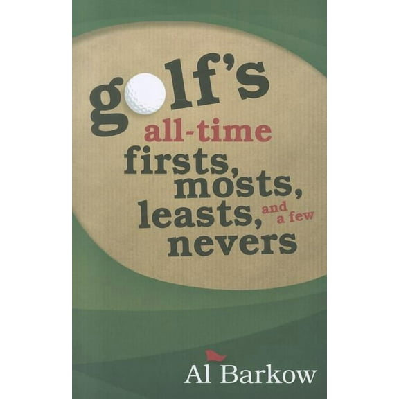 Golf's All-Time Firsts, Mosts, Leasts, and a Few Nevers (Paperback)