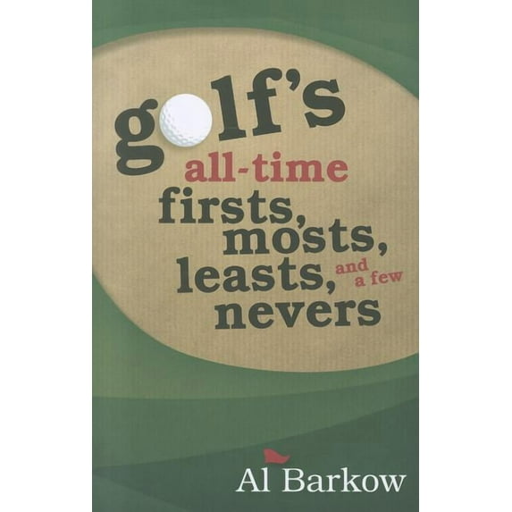 Golf's All-Time Firsts, Mosts, Leasts, and a Few Nevers (Paperback)