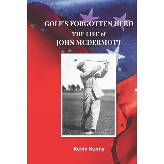 Golf's Forgotten Hero: The Life of John McDermott, (Paperback)