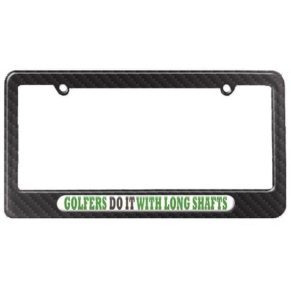 Golfers Do It With Long Shafts - Golf License Plate Frame