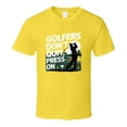 thumbnail image 1 of Golfers Don’t Quit, They Press On T-shirt – Motivational Tee For Golf Lovers T Shirt, 1 of 1