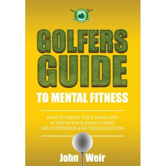 Pre-Owned Golfers Guide to Mental Fitness: How To Train Your Mind And Achieve Your Goals Using Self-Hypnosis And Visualization (Paperback) 069223649X 9780692236499