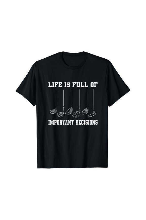 Golfing Life Is Full Of Important Decisions Funny Golf Gift T-Shirt, Unisex T-Shirt