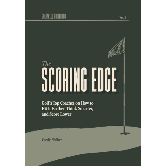 Golfwell Guidebook The Scoring Edge: Golf's Top Coaches on How to Hit It Farther, Think Smarter, and Score Lower, Book 1, (Paperback)