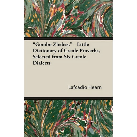 "Gombo Zhebes." - Little Dictionary of Creole Proverbs, Selected from Six Creole Dialects, (Paperback)
