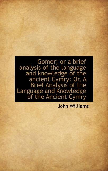 Gomer; Or a Brief Analysis of the Language and Knowledge of the Ancient Cymry: Or, a Brief Analysis Hardcover