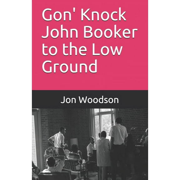 Gon' Knock John Booker to the Low Ground (Paperback)