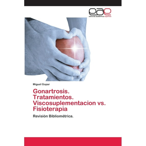 Gonartrosis. Tratamientos. Viscosuplementacion vs. Fisioterapia (Paperback)