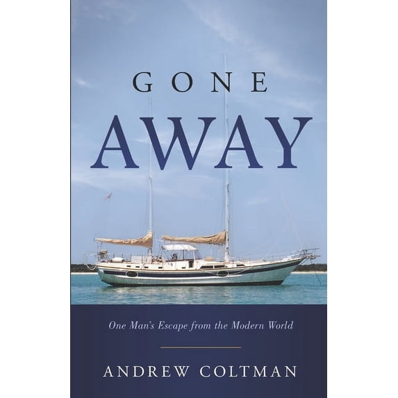 Gone Away: One mans escape from the modern world (Paperback) by Andrew Coltman