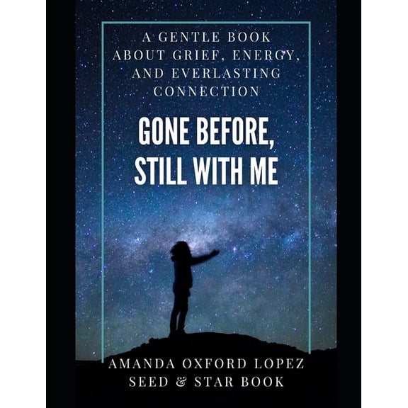 Gone Before, Still With Me: A Gentle, Uplifting Book to Help Children Cope with Loss, Grief, and Remembering Loved Ones, (Paperback)