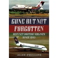 thumbnail image 1 of Gone But Not Forgotten: Defunct British Airlines Since 1945 (Paperback) by Alan Phillips, 1 of 1