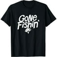 thumbnail image 1 of Gone Fishin' Funny Fisherman Gifts Idea T-Shirt For Men, 1 of 3