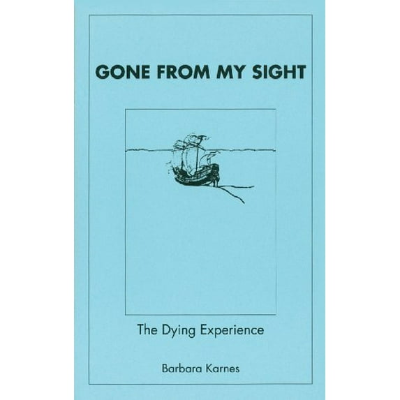 Pre-Owned Gone from My Sight: The Dying Experience (Paperback) 0962160318 9780962160318