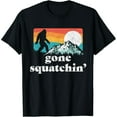 thumbnail image 1 of Gone Squatchin'! Funny Bigfoot Mountains T-Shirt T-Shirt, 1 of 7