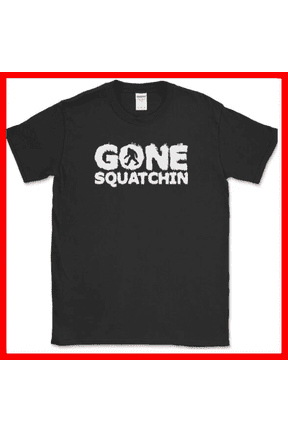 Gone Squatchin Funny Sasquatch Bigfoot Humor Unisex T Shirt up to 5XL