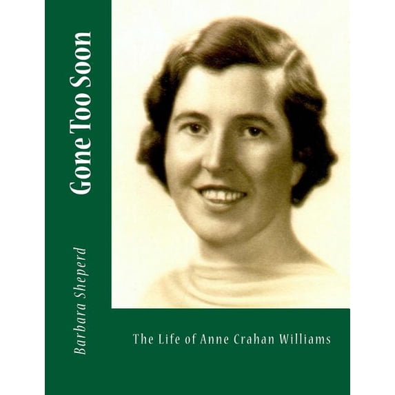 Gone Too Soon: The Life of Anne Crahan Williams, (Paperback)