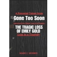 thumbnail image 1 of Gone Too Soon: The Tragic Loss of Emily Gold: A Potential Talent from "America's Got Talent" Lost in a Tr, (Paperback), 1 of 1