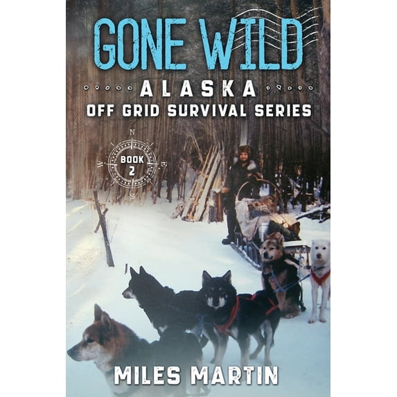 The Alaska Off Grid Survival: Gone Wild: The Alaska Off Grid Survival Series (Paperback)