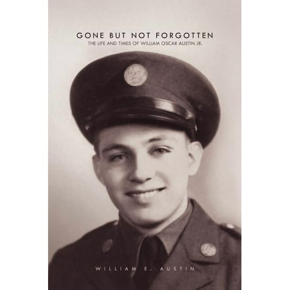 Gone but Not Forgotten : The Life and Times of William Oscar Austin Jr.