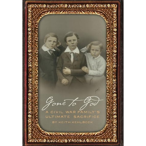 Gone to God: A Civil War Family's Ultimate Sacrifice, (Hardcover)