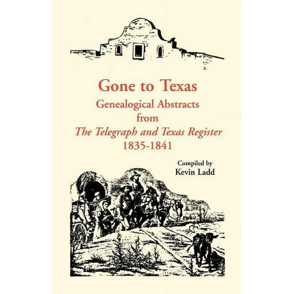 Gone to Texas: Genealogical Abstracts from The Telegraph and Texas Register, 1835-1841 (Paperback)