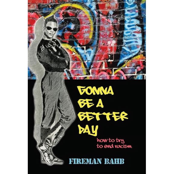 Gonna Be a Better Day: How to Try to End Racism, (Hardcover)