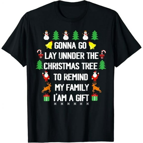 Gonna Go Lay Under The Christmas Tree My Family I'm A Gift T-Shirt