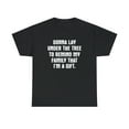 thumbnail image 1 of Gonna Lay Under The Tree To Remind My Family That I'm a Gift Shirt -ID: 405, 1 of 7