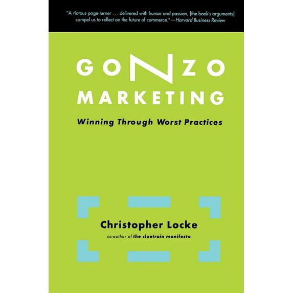 Winning Through Worst Practices Gonzo Marketing: Winning Through Worst Practices, (Paperback)