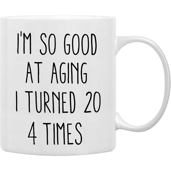 I'm So Good At Aging I Turned 20 4 Times Coffee Mugs Mug,Humor Sarcasm 80th Birthday Gifts for Women Men Female Male, Birthday Gift Double Side Printed Ceramic Mug Cup 11 Ounce