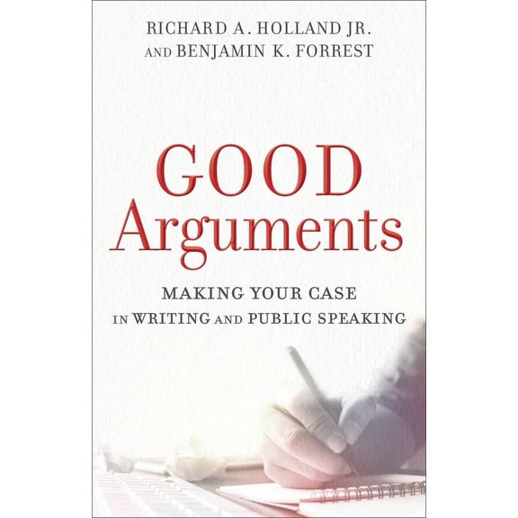 Good Arguments: Making Your Case in Writing and Public Speaking, (Paperback)