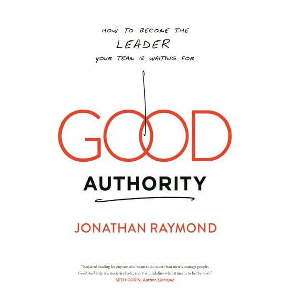 Good Authority: How to Become the Leader Your Team Is Waiting for (Hardcover)
