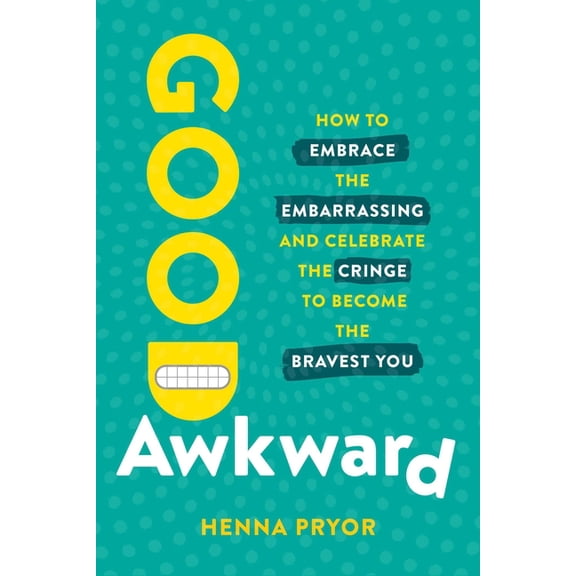 Good Awkward: How to Embrace the Embarrassing and Celebrate the Cringe to Become the Bravest You, (Hardcover)