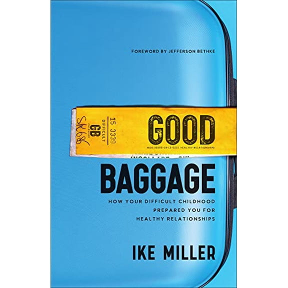 Pre-Owned Good Baggage: How Your Difficult Childhood Prepared You for Healthy Relationships (Paperback) 1540902862 9781540902863