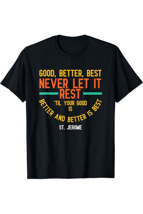 Good Better Best Never Let It Rest St Jerome TShir T-Shirt